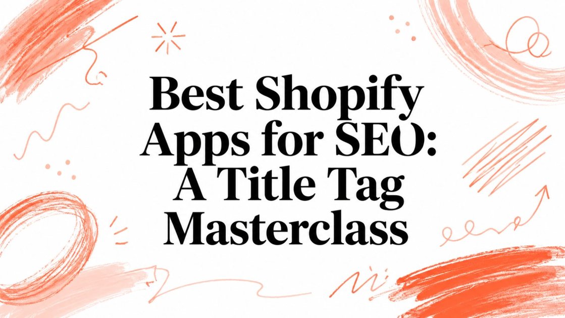 Best Shopify Apps for SEO: A Title Tag Masterclass