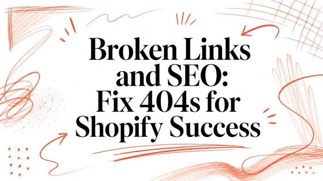 Broken Links and SEO: Fix 404s for Shopify Success