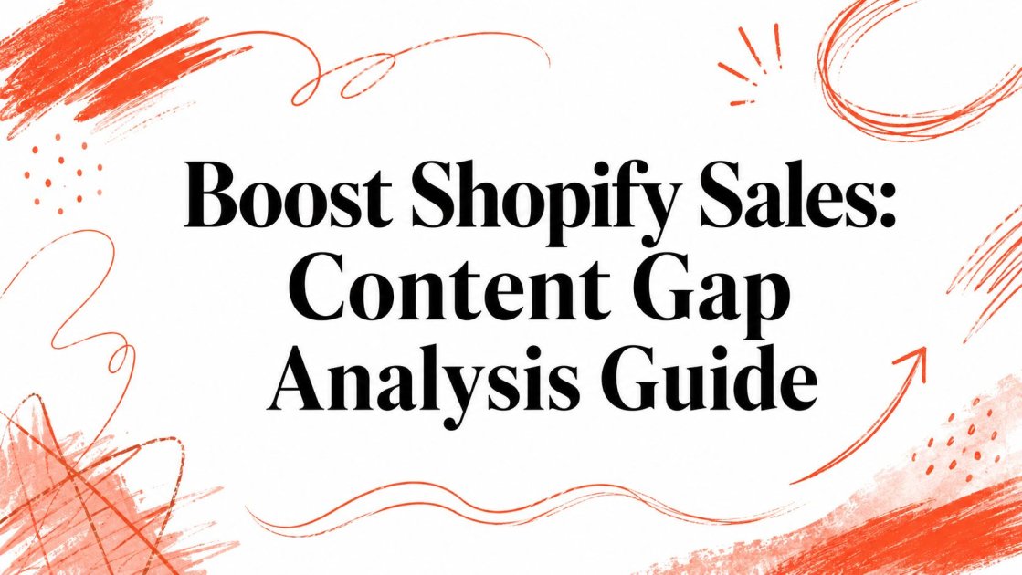 Boost Shopify Sales: Content Gap Analysis Guide