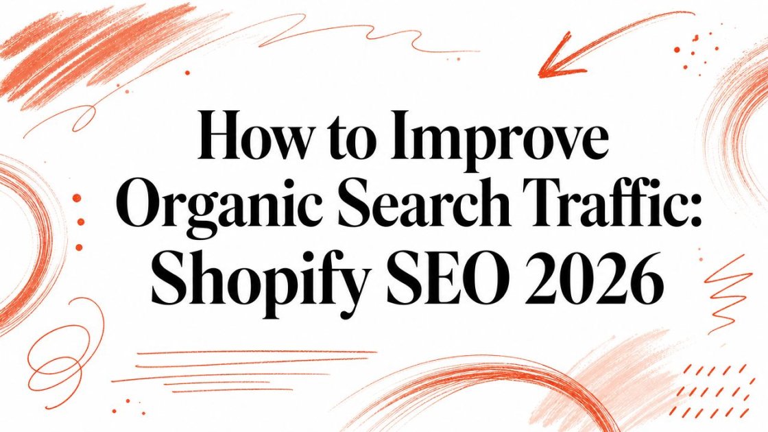 How to Improve Organic Search Traffic: Shopify SEO 2026