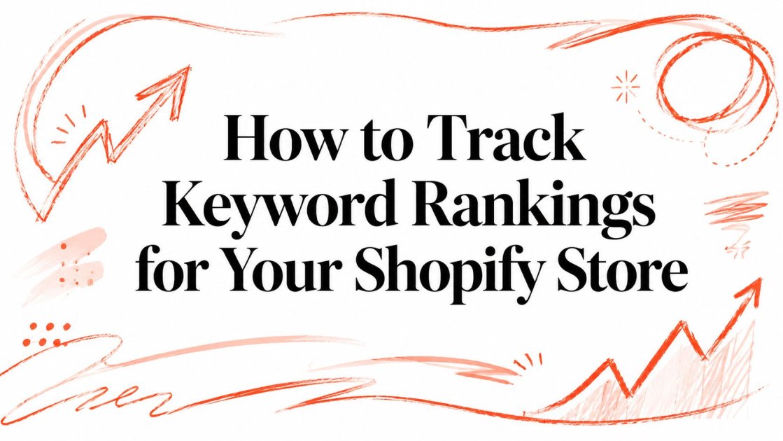 How to Track Keyword Rankings for Your Shopify Store