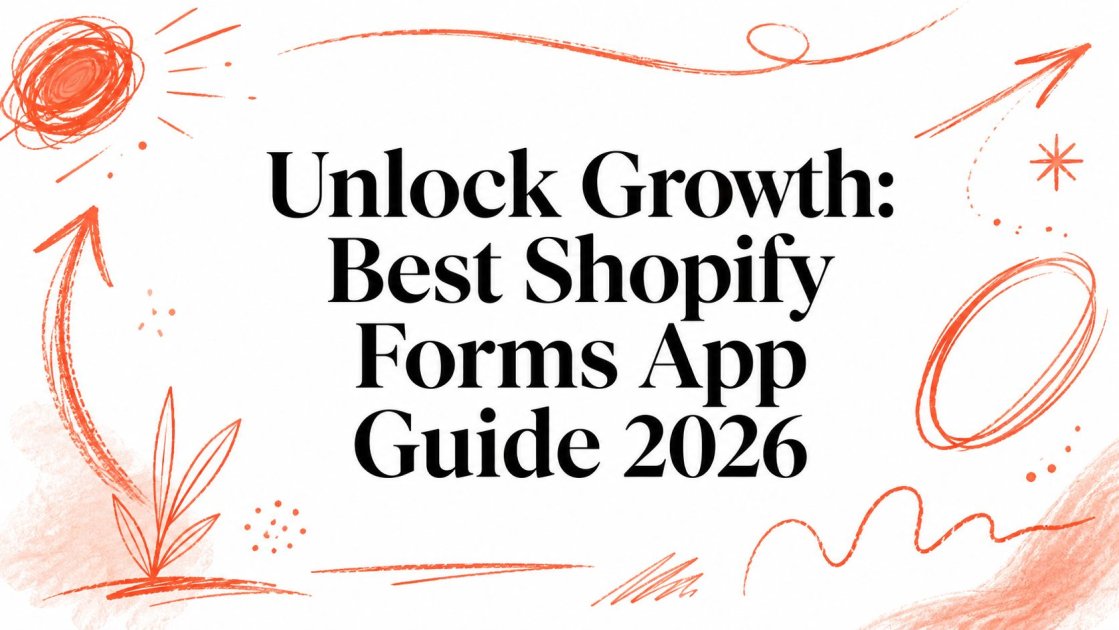 Unlock Growth: Best Shopify Forms App Guide 2026