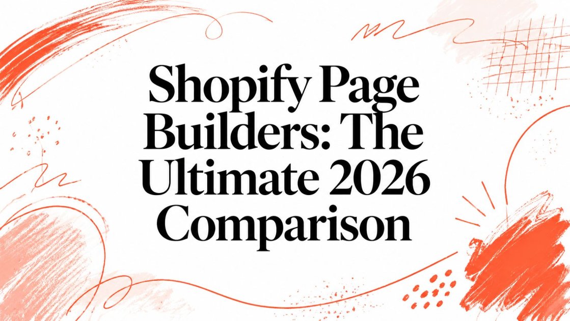 Shopify Page Builders: The Ultimate 2026 Comparison